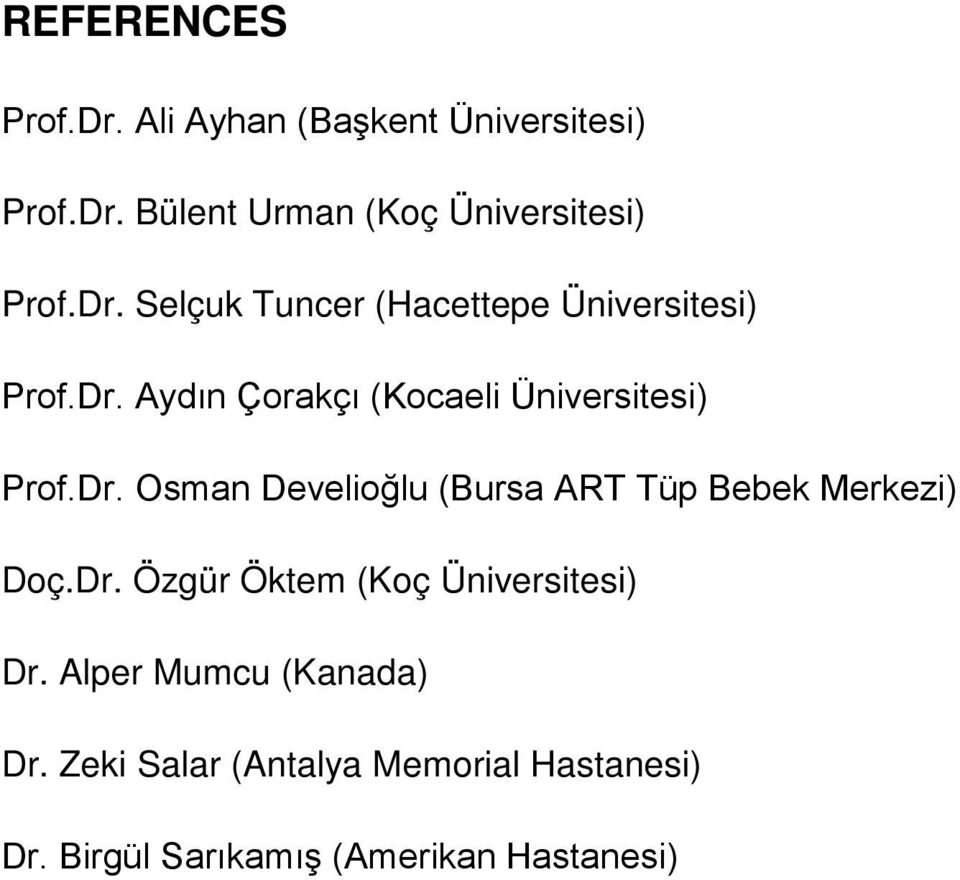 Dr. Özgür Öktem (Koç Üniversitesi) Dr. Alper Mumcu (Kanada) Dr.