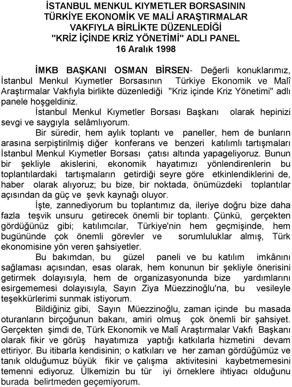 İstanbul Menkul Kıymetler Borsası Başkanı olarak hepinizi sevgi ve saygıyla selâmlıyorum.