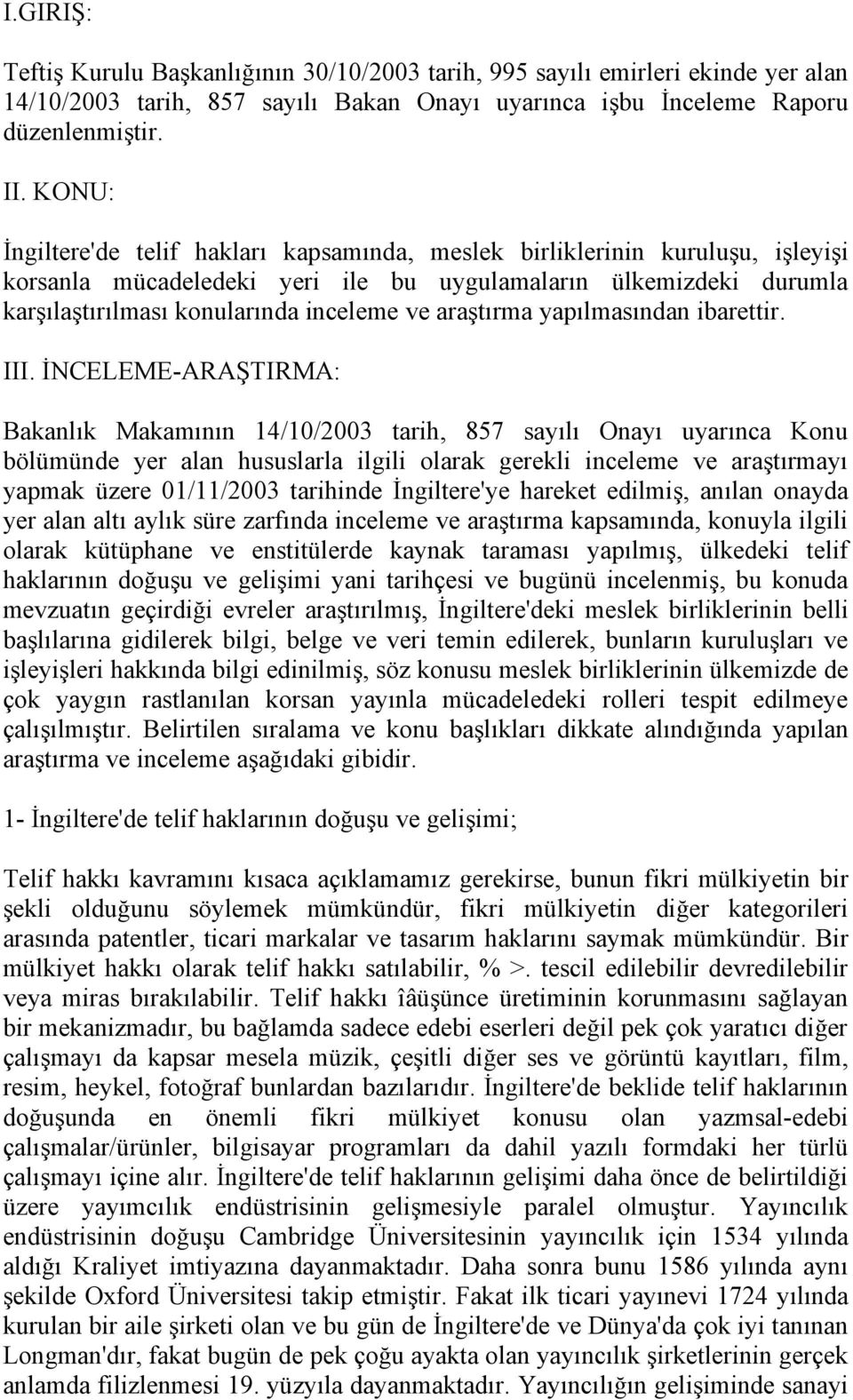 araştırma yapılmasından ibarettir. III.