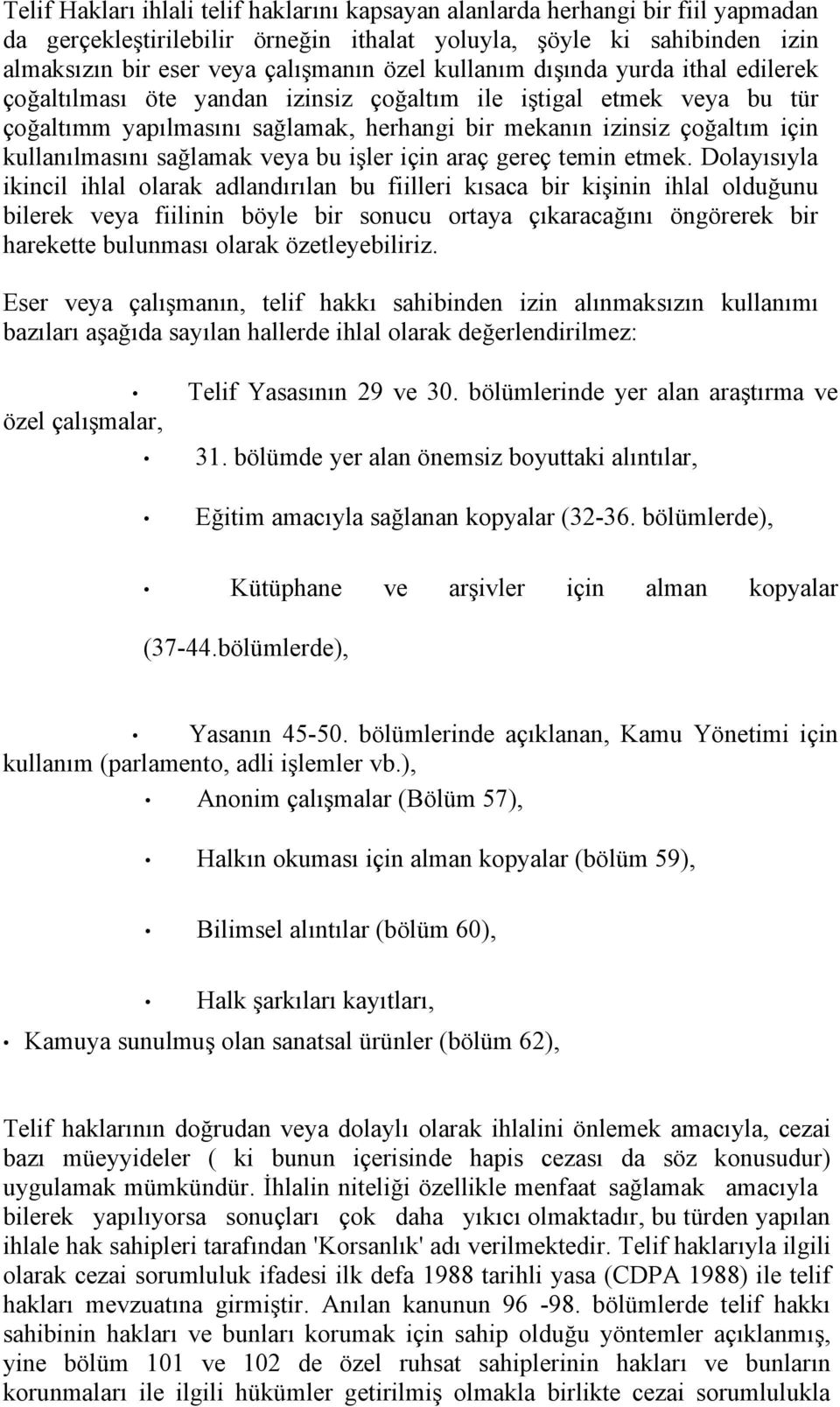 sağlamak veya bu işler için araç gereç temin etmek.