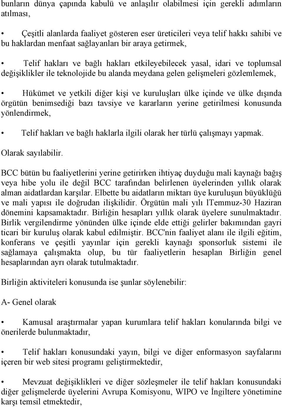 yetkili diğer kişi ve kuruluşları ülke içinde ve ülke dışında örgütün benimsediği bazı tavsiye ve kararların yerine getirilmesi konusunda yönlendirmek, Telif hakları ve bağlı haklarla ilgili olarak