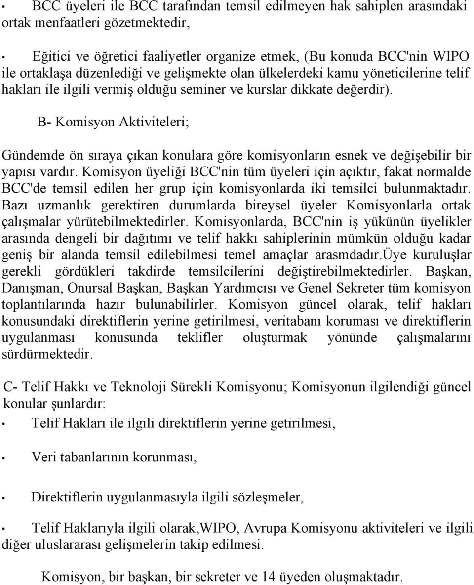 B- Komisyon Aktiviteleri; Gündemde ön sıraya çıkan konulara göre komisyonların esnek ve değişebilir bir yapısı vardır.