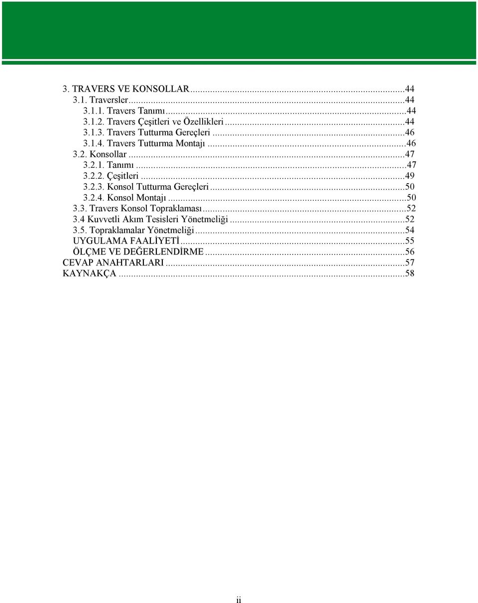 ..50 3.2.4. Konsol Montajı...50 3.3. Travers Konsol Topraklaması...52 3.4 Kuvvetli Akım Tesisleri Yönetmeliği...52 3.5. Topraklamalar Yönetmeliği.