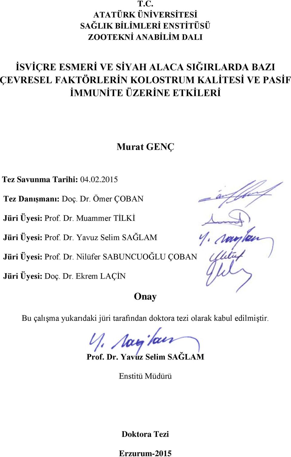 Ömer ÇOBAN Jüri Üyesi: Prof. Dr. Muammer TİLKİ Jüri Üyesi: Prof. Dr. Yavuz Selim SAĞLAM Jüri Üyesi: Prof. Dr. Nilüfer SABUNCUOĞLU ÇOBAN Jüri Üyesi: Doç.