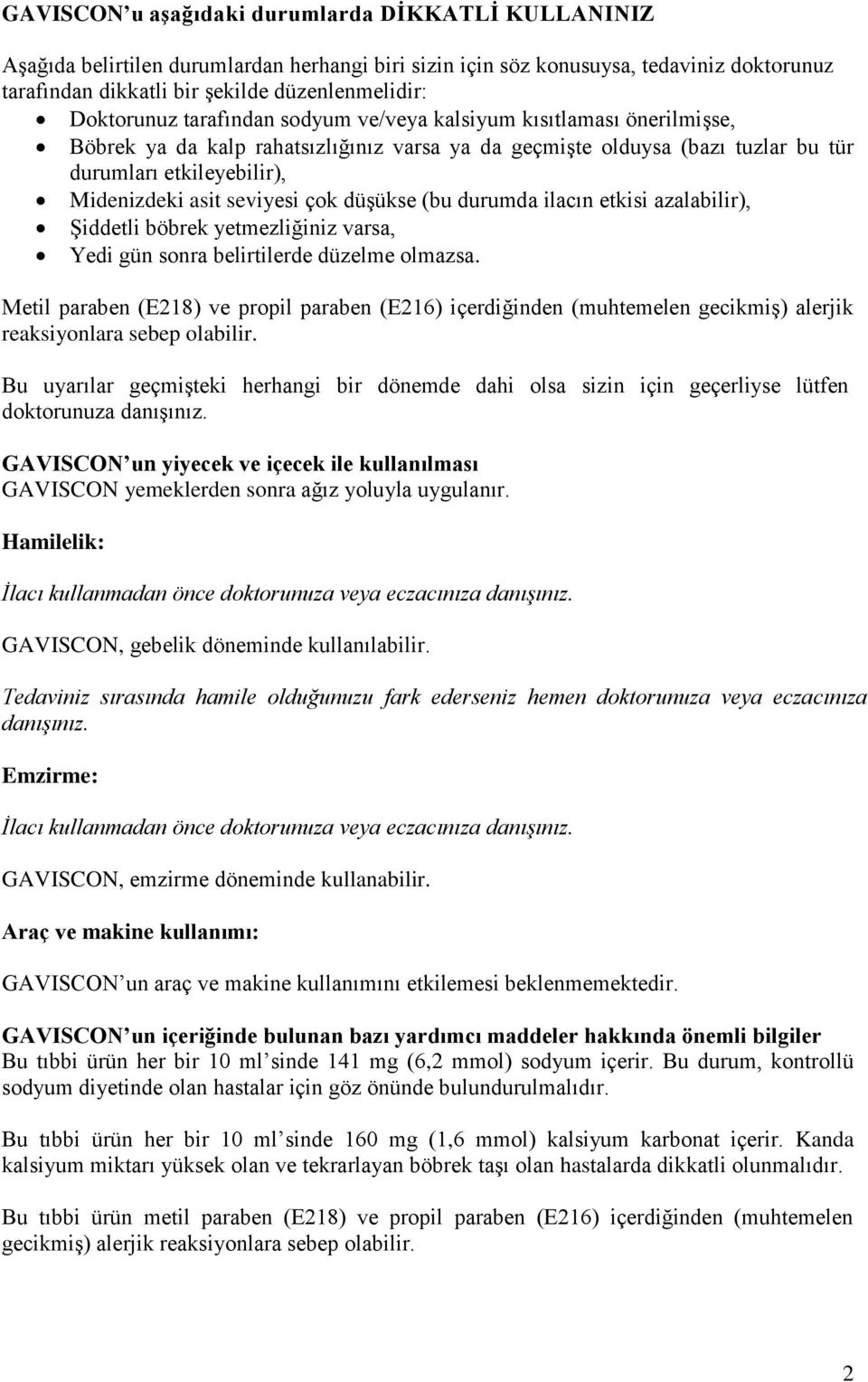 seviyesi çok düşükse (bu durumda ilacın etkisi azalabilir), Şiddetli böbrek yetmezliğiniz varsa, Yedi gün sonra belirtilerde düzelme olmazsa.