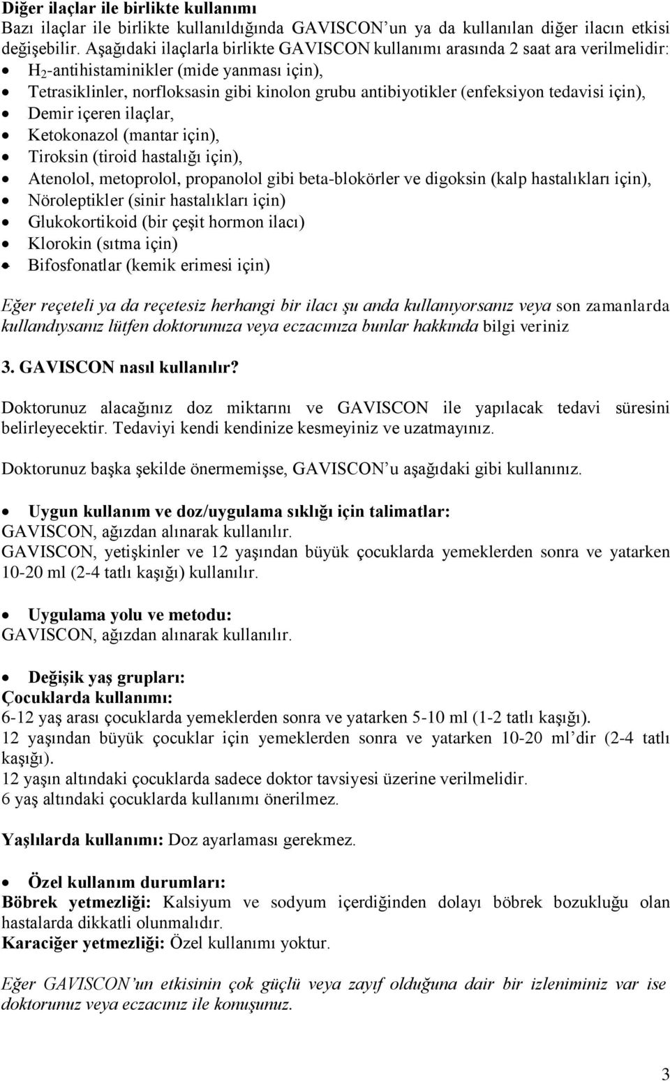 (enfeksiyon tedavisi için), Demir içeren ilaçlar, Ketokonazol (mantar için), Tiroksin (tiroid hastalığı için), Atenolol, metoprolol, propanolol gibi beta-blokörler ve digoksin (kalp hastalıkları