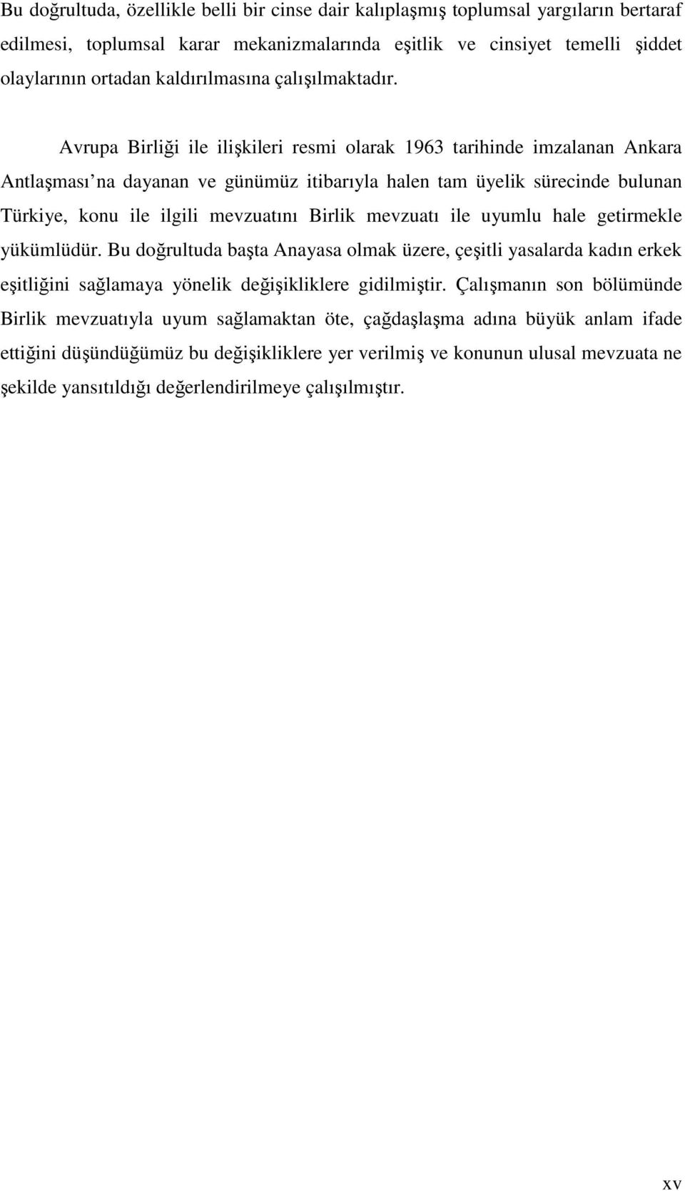 Avrupa Birliği ile ilişkileri resmi olarak 1963 tarihinde imzalanan Ankara Antlaşması na dayanan ve günümüz itibarıyla halen tam üyelik sürecinde bulunan Türkiye, konu ile ilgili mevzuatını Birlik