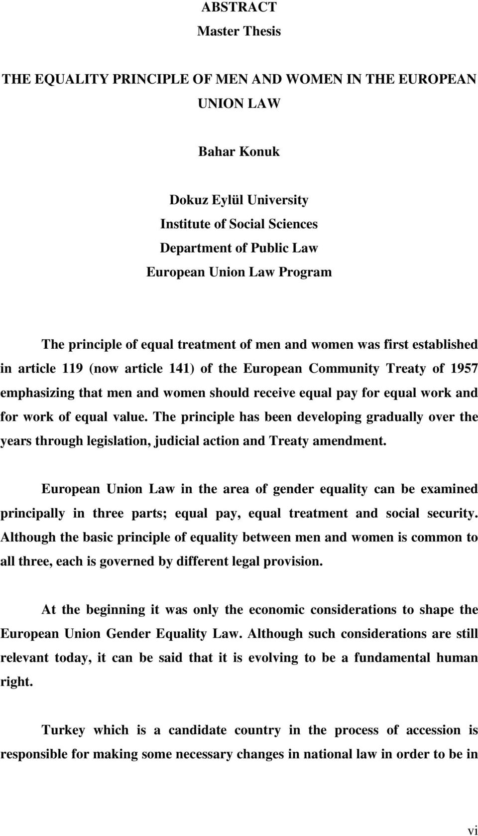 equal pay for equal work and for work of equal value. The principle has been developing gradually over the years through legislation, judicial action and Treaty amendment.