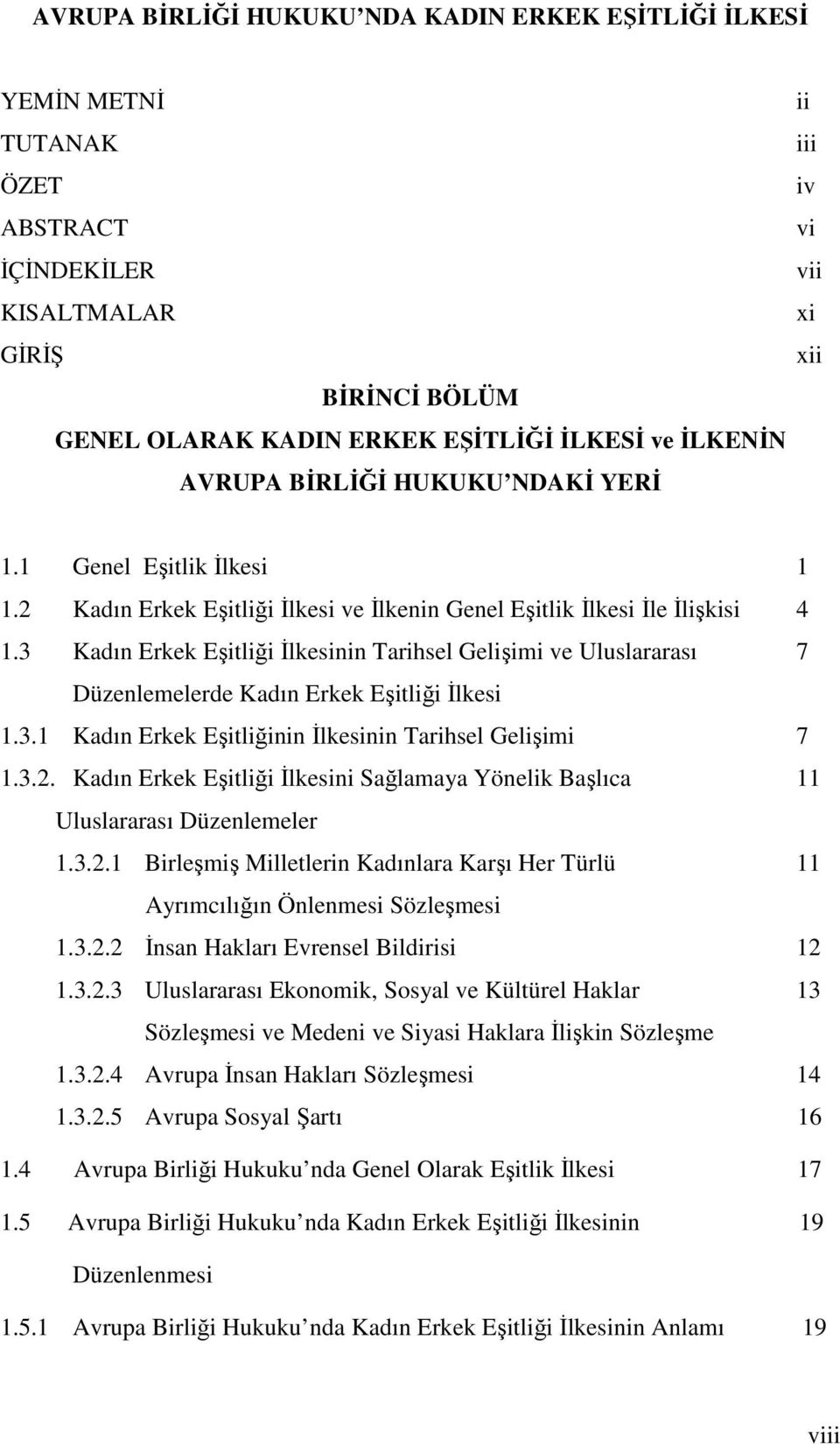 3 Kadın Erkek Eşitliği İlkesinin Tarihsel Gelişimi ve Uluslararası 7 Düzenlemelerde Kadın Erkek Eşitliği İlkesi 1.3.1 Kadın Erkek Eşitliğinin İlkesinin Tarihsel Gelişimi 7 1.3.2.