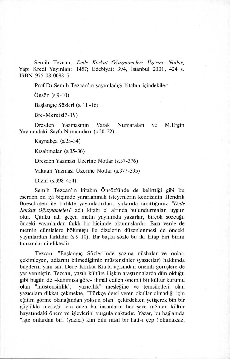 20-22) Kaynakça (s.23-34) Kısaltmalar (s.35-36) Dresden Yazması Üzerine Notlar (s.37-376) Vakitan Yazması Üzerine Notlar (s.377-395) Dizin (s.