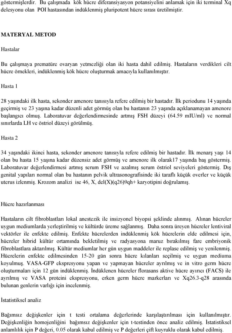 Hasta 1 28 yaşındaki ilk hasta, sekonder amenore tanısıyla refere edilmiş bir hastadır.