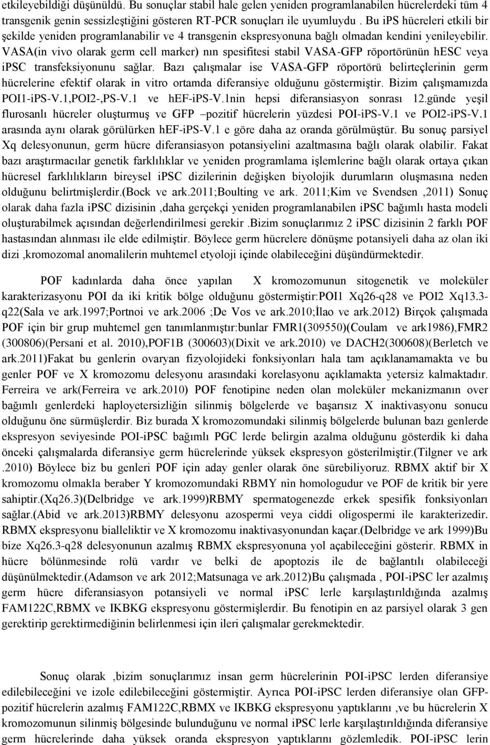 VASA(in vivo olarak germ cell marker) nın spesifitesi stabil VASA-GFP röportörünün hesc veya ipsc transfeksiyonunu sağlar.