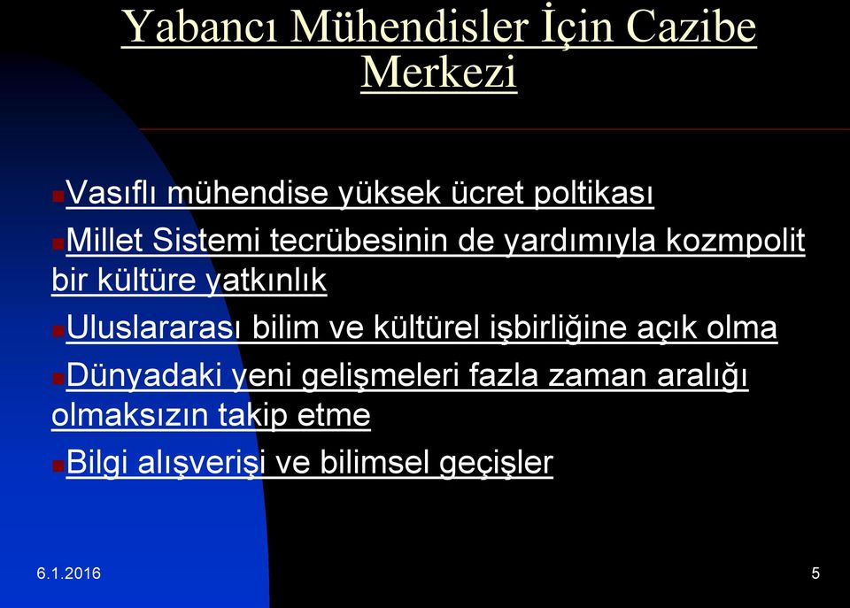 Uluslararası bilim ve kültürel işbirliğine açık olma Dünyadaki yeni gelişmeleri