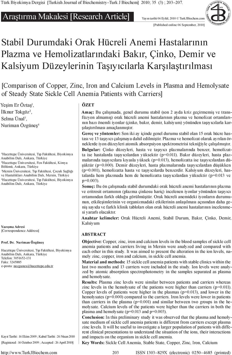 [Comparison of Copper, Zinc, Iron and Calcium Levels in Plasma and Hemolysate of Steady State Sickle Cell Anemia Patients with Carriers] Yeşim Er Öztaş 1, İlknur Tokgöz 2, Selma Ünal 3, Nuriman