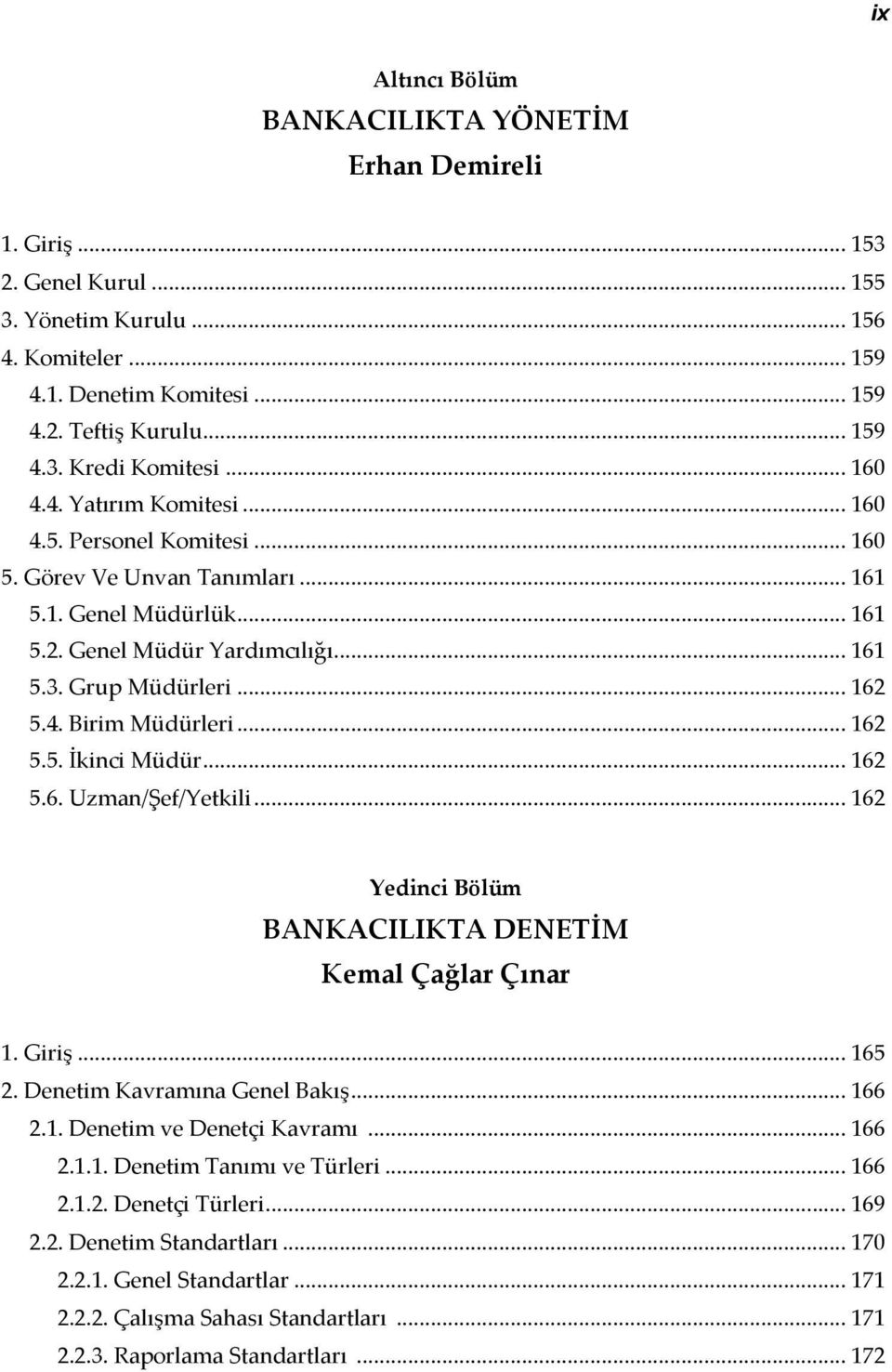 .. 162 5.5. İkinci Müdür... 162 5.6. Uzman/Şef/Yetkili... 162 Yedinci Bölüm BANKACILIKTA DENETİM Kemal Çağlar Çınar 1. Giriş... 165 2. Denetim Kavramına Genel Bakış... 166 2.1. Denetim ve Denetçi Kavramı.