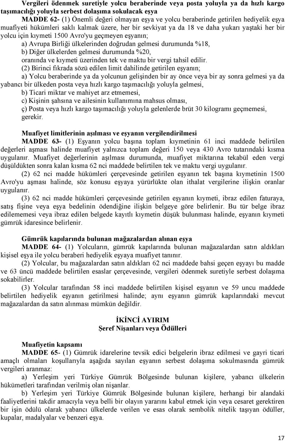 ülkelerinden doğrudan gelmesi durumunda %18, b) Diğer ülkelerden gelmesi durumunda %20, oranında ve kıymeti üzerinden tek ve maktu bir vergi tahsil edilir.