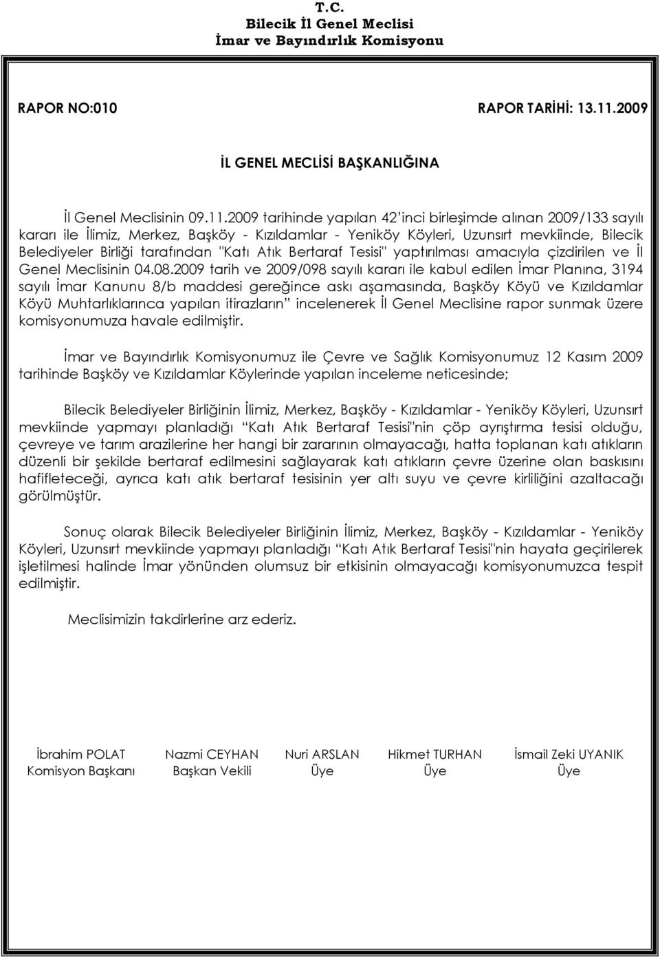 2009 tarihinde yapılan 42 inci birleşimde alınan 2009/133 sayılı kararı ile İlimiz, Merkez, Başköy - Kızıldamlar - Yeniköy Köyleri, Uzunsırt mevkiinde, Bilecik Belediyeler Birliği tarafından "Katı