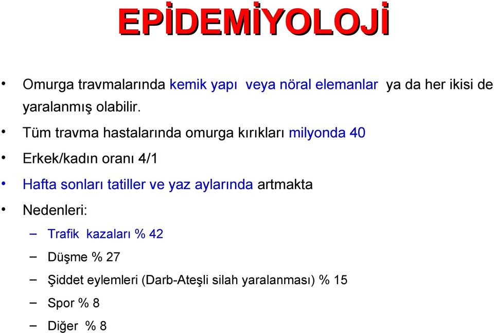 Tüm travma hastalarında omurga kırıkları milyonda 40 Erkek/kadın oranı 4/1 Hafta