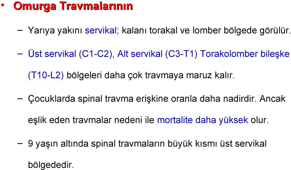 travmaya maruz kalır. Çocuklarda spinal travma erişkine oranla daha nadirdir.