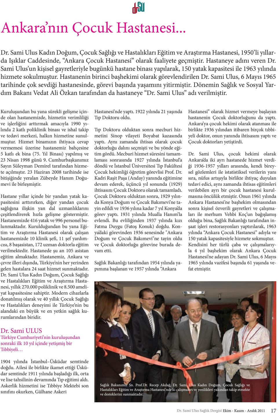 Sami Ulus un kişisel gayretleriyle bugünkü hastane binası yapılarak, 150 yatak kapasitesi ile 1963 yılında hizmete sokulmuştur. Hastanenin birinci başhekimi olarak görevlendirilen Dr.