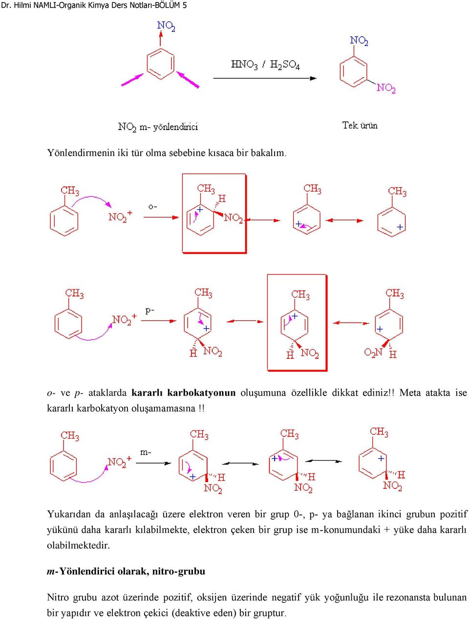 ! Yukarıdan da anlaşılacağı üzere elektron veren bir grup 0-, p- ya bağlanan ikinci grubun pozitif yükünü daha kararlı kılabilmekte, elektron