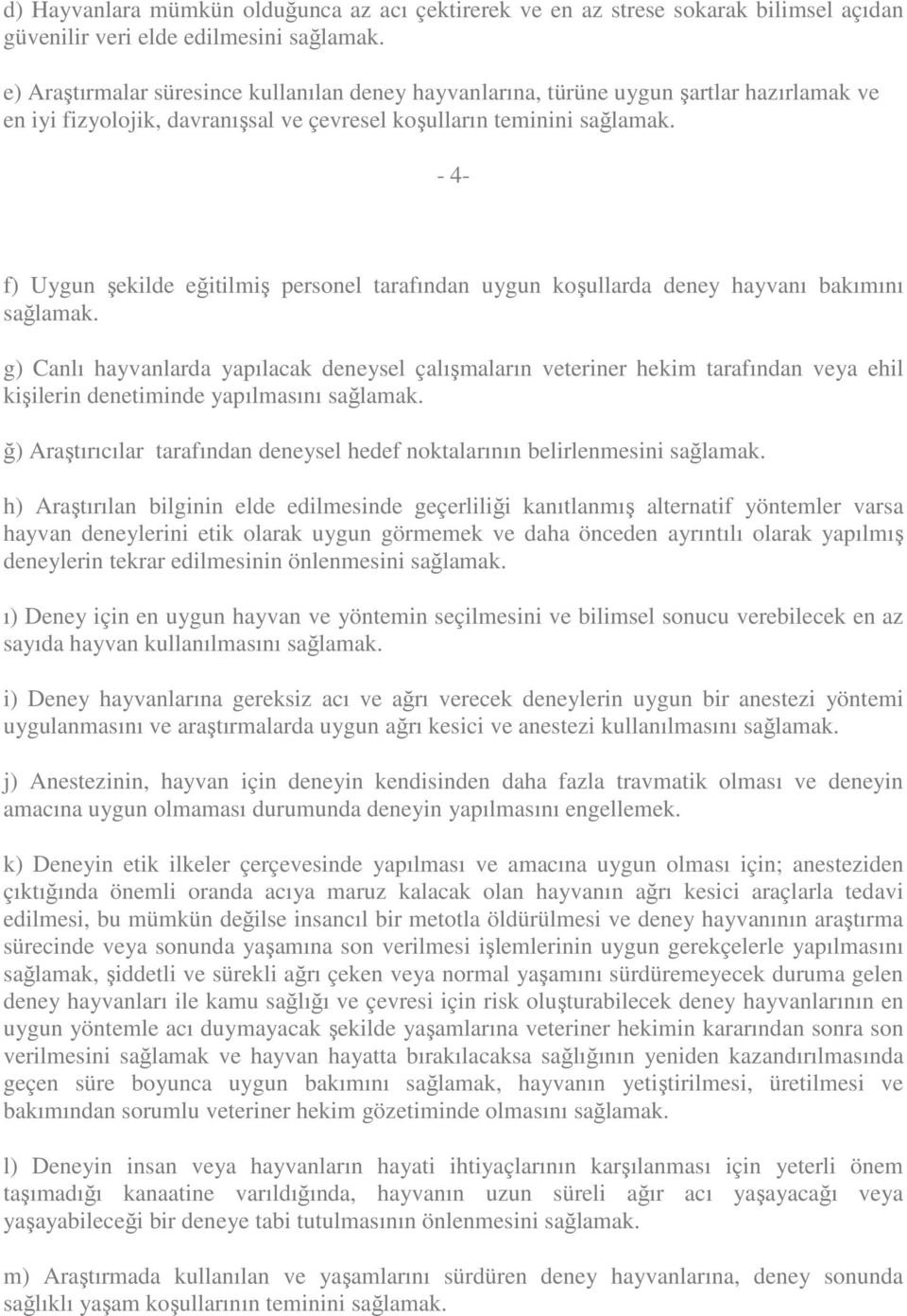 - 4- f) Uygun şekilde eğitilmiş personel tarafından uygun koşullarda deney hayvanı bakımını sağlamak.