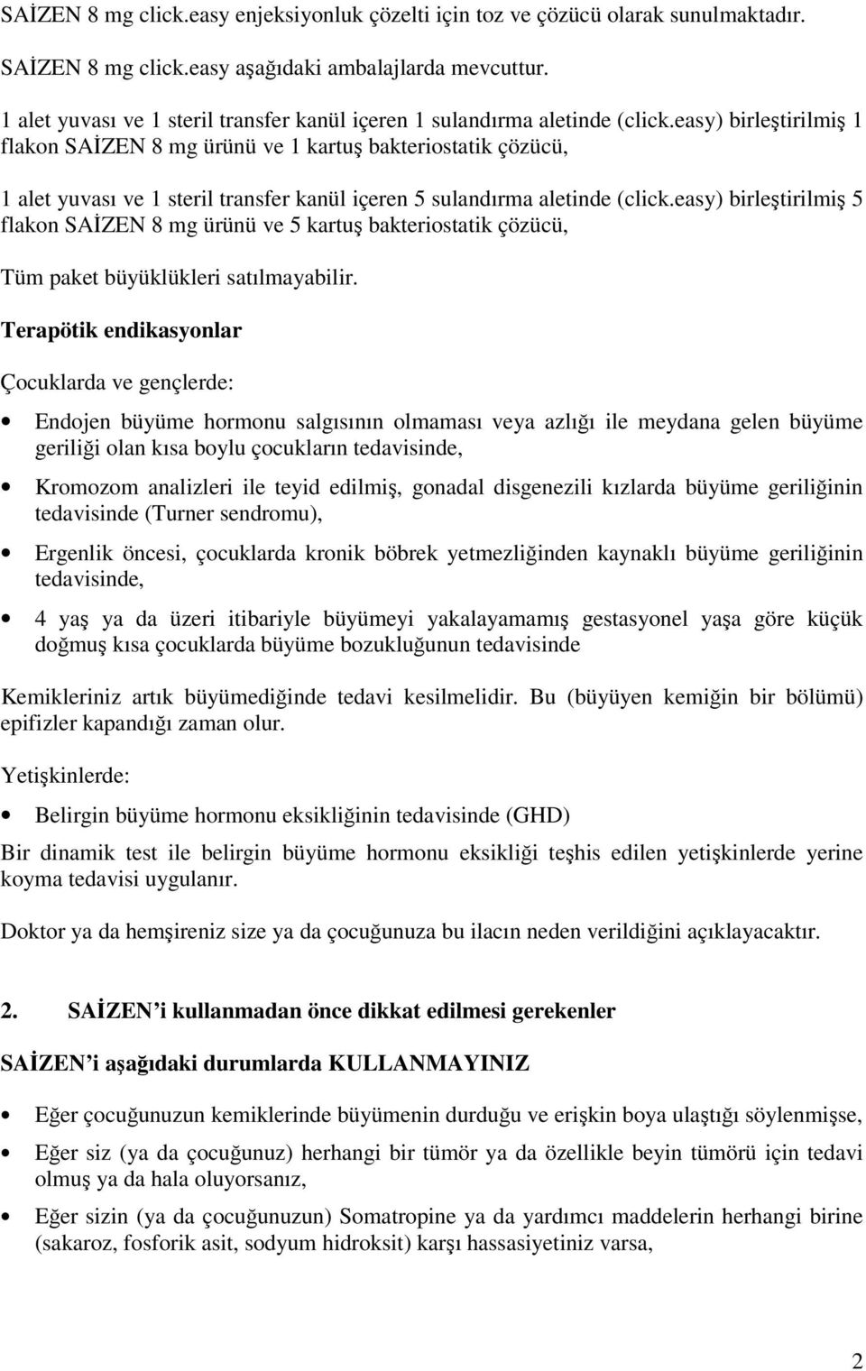 easy) birleştirilmiş 1 flakon SAİZEN 8 mg ürünü ve 1 kartuş bakteriostatik çözücü, 1 alet yuvası ve 1 steril transfer kanül içeren 5 sulandırma aletinde (click.