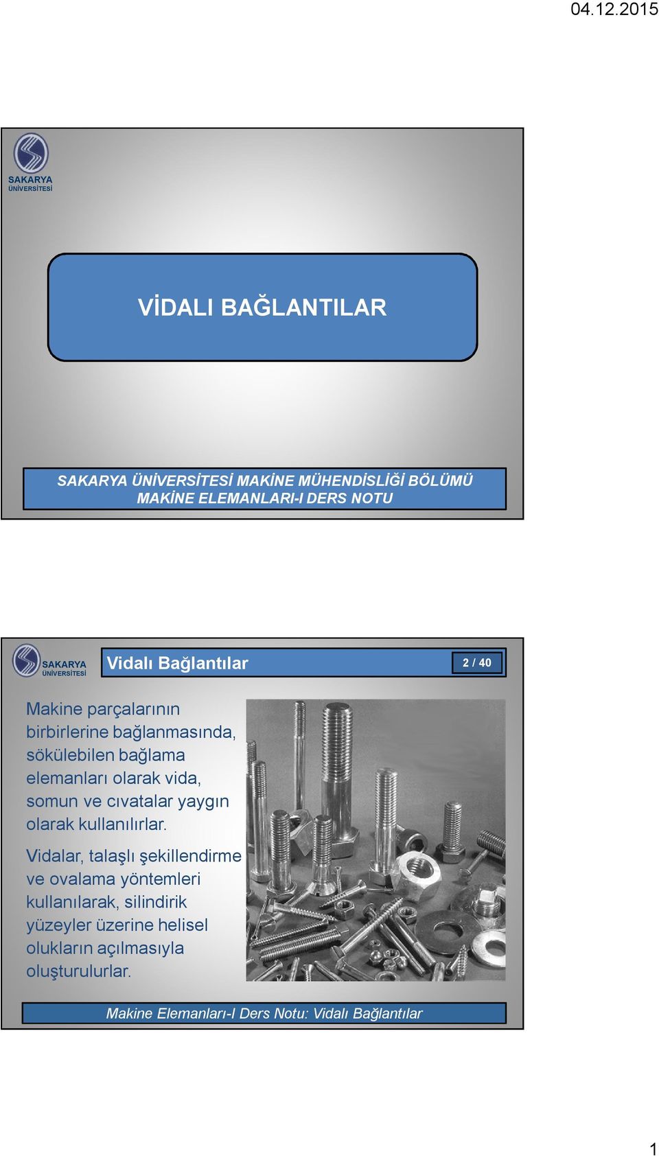 vida, somun ve cıvatalar yaygın olarak kullanılırlar.