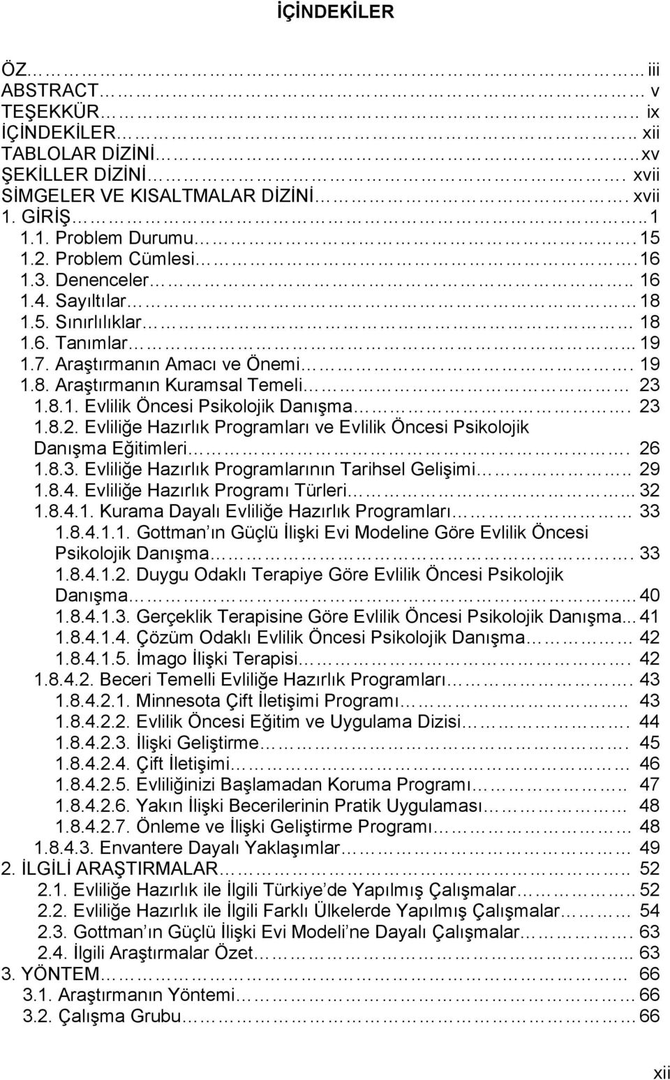 23 1.8.2. Evliliğe Hazırlık Programları ve Evlilik Öncesi Psikolojik Danışma Eğitimleri. 26 1.8.3. Evliliğe Hazırlık Programlarının Tarihsel Gelişimi.. 29 1.8.4. Evliliğe Hazırlık Programı Türleri.