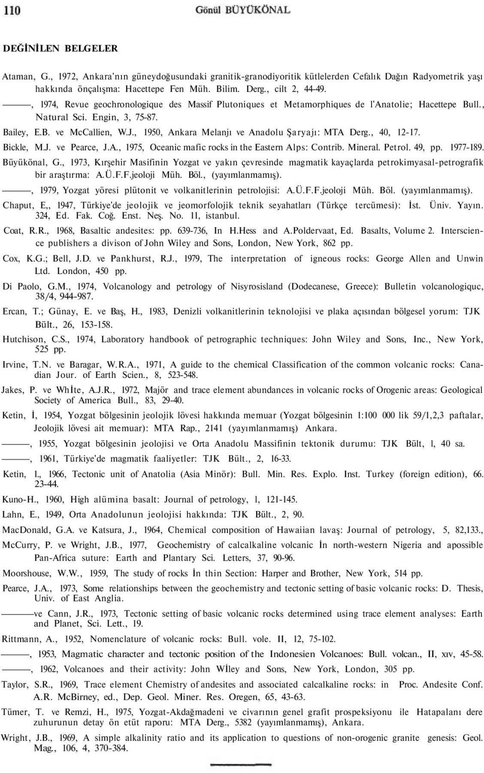 , 1950, Ankara Melanjı ve Anadolu Şaryajı: MTA Derg., 40, 12-17. Bickle, M.J. ve Pearce, J.A., 1975, Oceanic mafic rocks in the Eastern Alps: Contrib. Mineral. Petrol. 49, pp. 1977-189. Büyükönal, G.