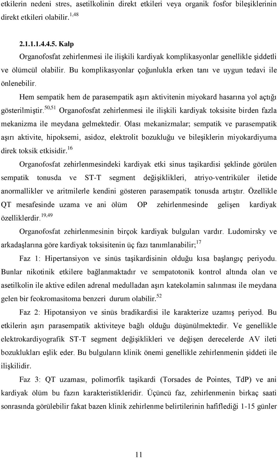 Hem sempatik hem de parasempatik aşırı aktivitenin miyokard hasarına yol açtığı gösterilmiştir.