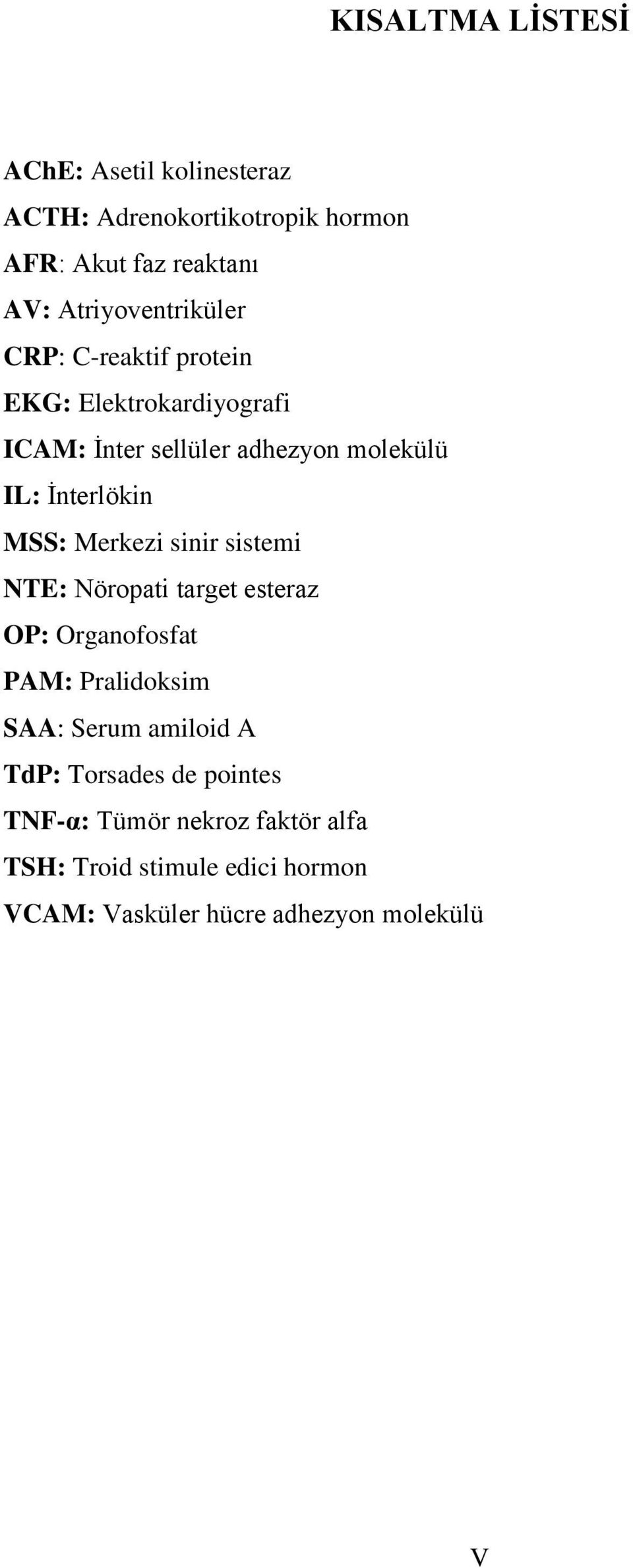 İnterlökin MSS: Merkezi sinir sistemi NTE: Nöropati target esteraz OP: Organofosfat PAM: Pralidoksim SAA: Serum