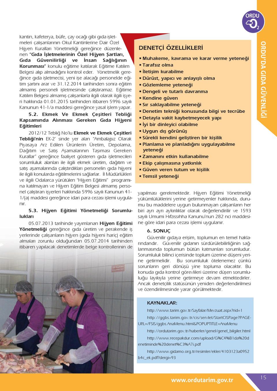 Yönetmelik gereğince gıda işletmecisi, yeni işe alacağı personelde eğitim şartını arar ve 31.12.2014 tarihinden sonra eğitim almamış personeli işletmesinde çalıştıramaz.