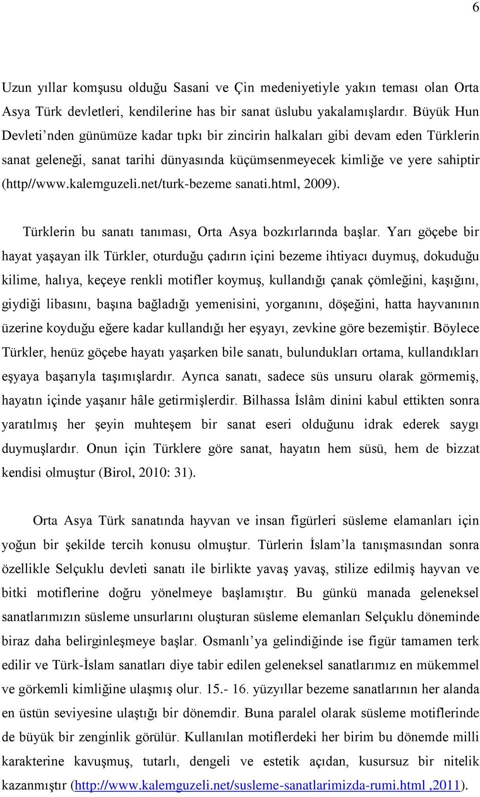 net/turk-bezeme sanati.html, 2009). Türklerin bu sanatı tanıması, Orta Asya bozkırlarında başlar.