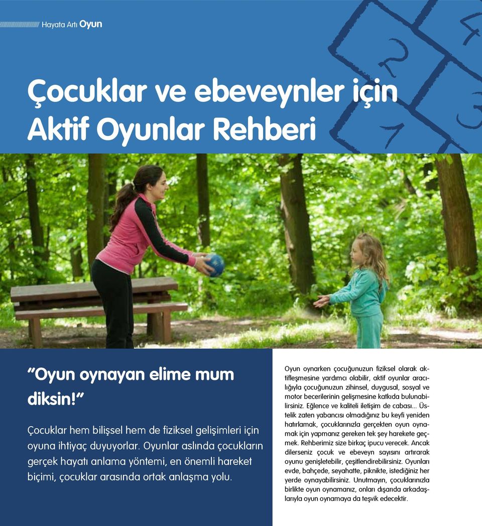 Oyun oynarken çocuğunuzun fiziksel olarak aktifleşmesine yardımcı olabilir, aktif oyunlar aracılığıyla çocuğunuzun zihinsel, duygusal, sosyal ve motor becerilerinin gelişmesine katkıda