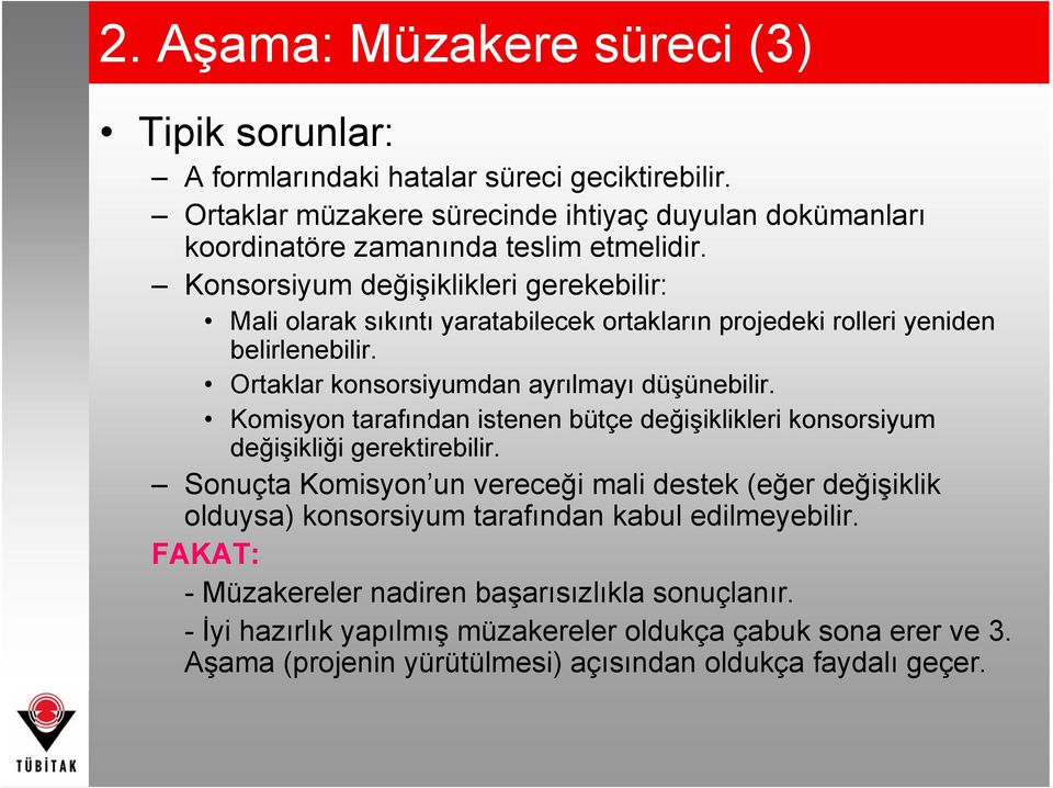 Konsorsiyum değişiklikleri gerekebilir: Mali olarak sıkıntı yaratabilecek ortakların projedeki rolleri yeniden belirlenebilir. Ortaklar konsorsiyumdan ayrılmayı düşünebilir.