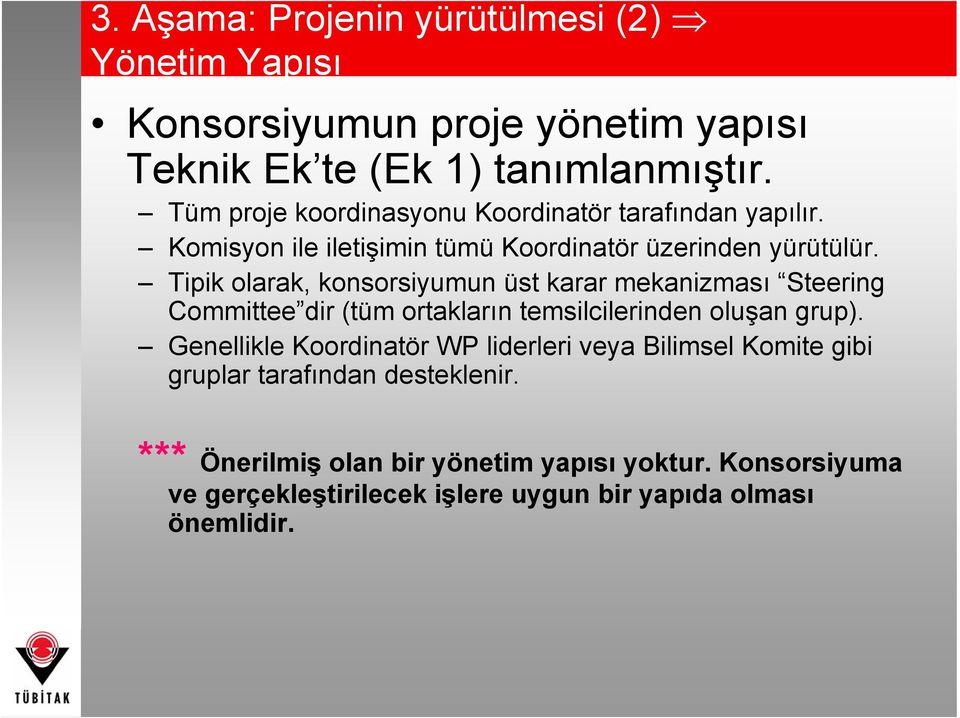 Tipik olarak, konsorsiyumun üst karar mekanizması Steering Committee dir (tüm ortakların temsilcilerinden oluşan grup).