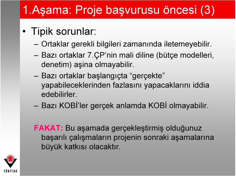 Bazı ortaklar başlangıçta gerçekte yapabileceklerinden fazlasını yapacaklarını iddia edebilirler.