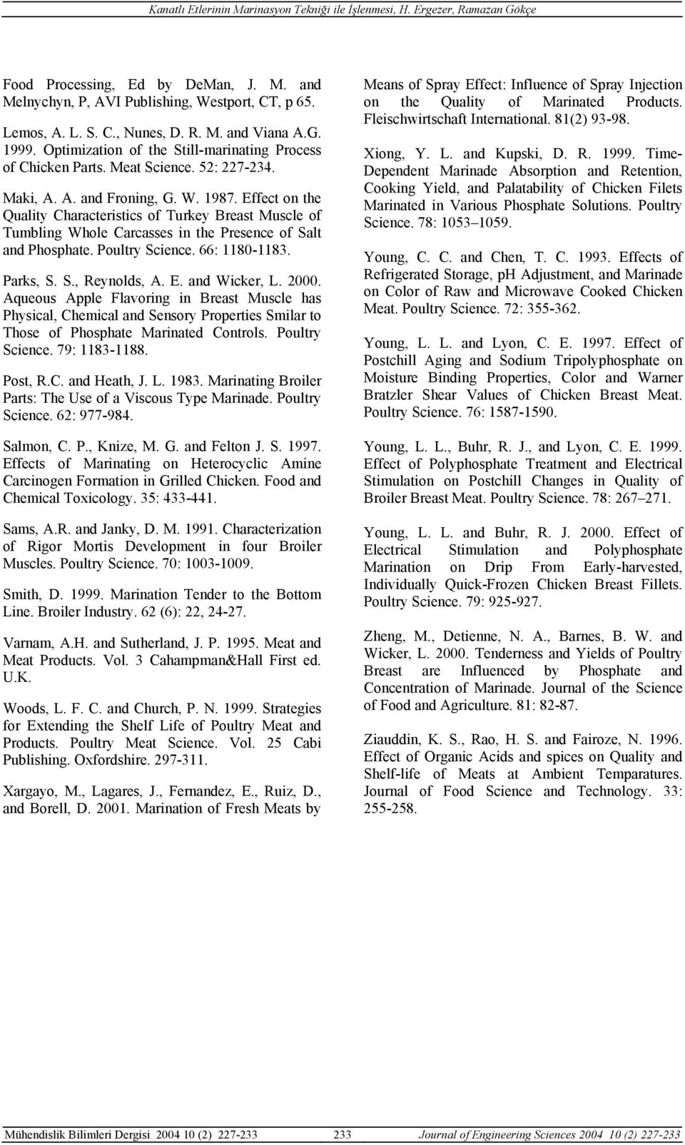 Effect on the Quality Characteristics of Turkey Breast Muscle of Tumbling Whole Carcasses in the Presence of Salt and Phosphate. Poultry Science. 66: 1180-1183. Parks, S. S., Reynolds, A. E.