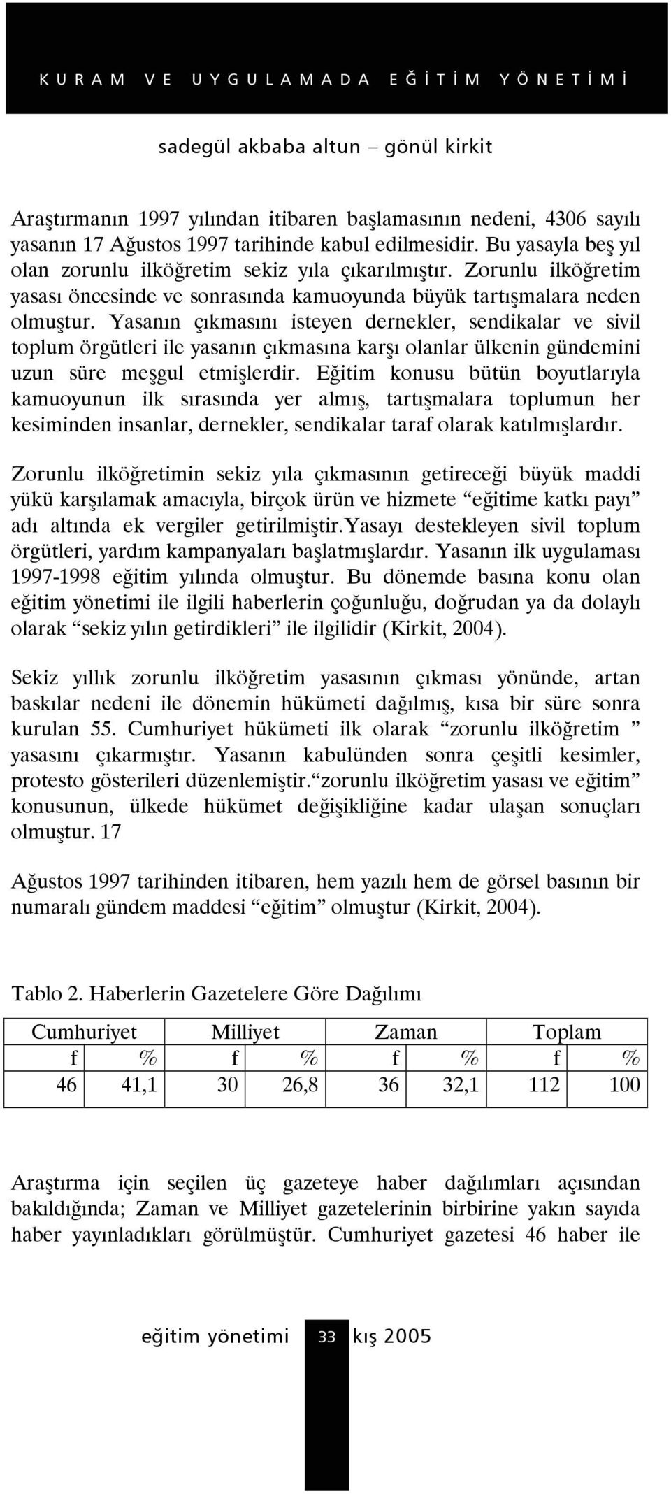 Yasanın çıkmasını isteyen dernekler, sendikalar ve sivil toplum örgütleri ile yasanın çıkmasına karşı olanlar ülkenin gündemini uzun süre meşgul etmişlerdir.