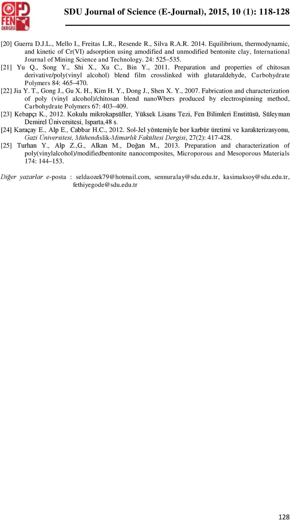 , Shi X., Xu C., Bin Y., 2011. Preparation and properties of chitosan derivative/poly(vinyl alcohol) blend film crosslinked with glutaraldehyde, Carbohydrate Polymers 84: 465 470. [22] Jia Y. T.