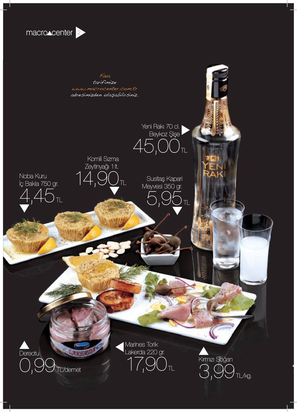 14,90 TL Yeni Rakı 70 cl. Beykoz Şişe 45,00 TL Susitaş Kapari Meyvesi 350 gr.