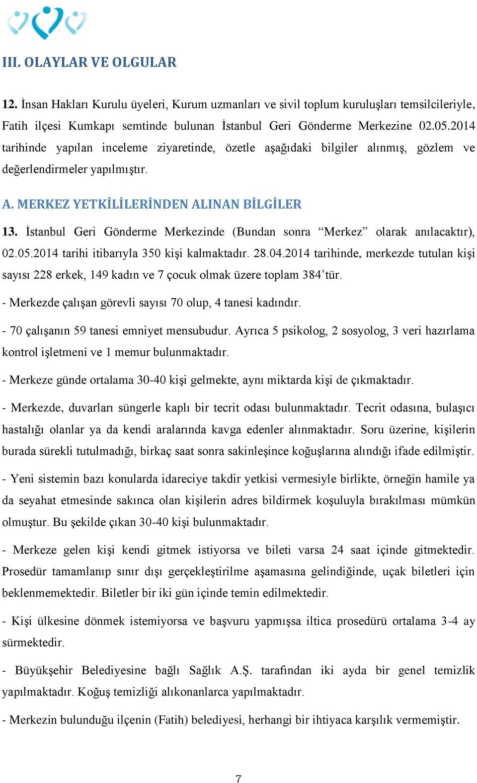 İstanbul Geri Gönderme Merkezinde (Bundan sonra Merkez olarak anılacaktır), 02.05.2014 tarihi itibarıyla 350 kişi kalmaktadır. 28.04.
