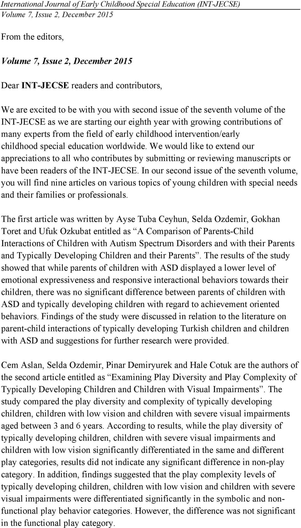 intervention/early childhood special education worldwide. We would like to extend our appreciations to all who contributes by submitting or reviewing manuscripts or have been readers of the INT-JECSE.