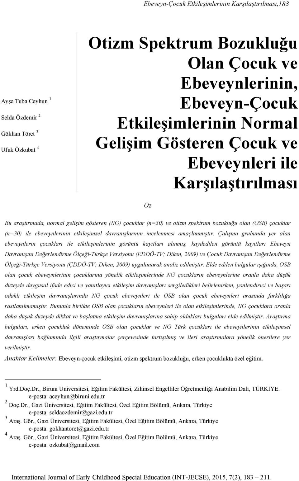 (n=30) ile ebeveynlerinin etkileşimsel davranışlarının incelenmesi amaçlanmıştır.