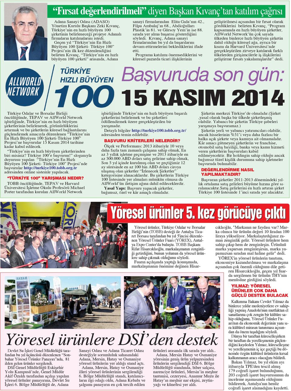 Geçen y l Türkiye nin En H zl Büyüyen 100 fiirketi- Türkiye 100 Projesi nin ilk kez düzenlendi ini belirten K vanç, Türkiye nin en h zl büyüyen 100 flirketi aras nda, Adana sanayi firmalar ndan Elita