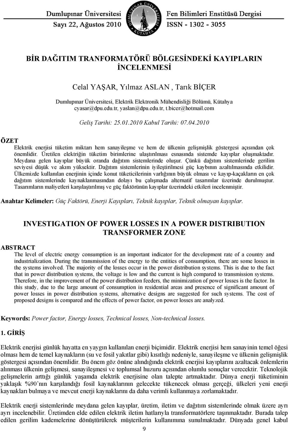 2010 ÖZET Elektrik enerjisi tüketim miktarı hem sanayileşme ve hem de ülkenin gelişmişlik göstergesi açısından çok önemlidir.