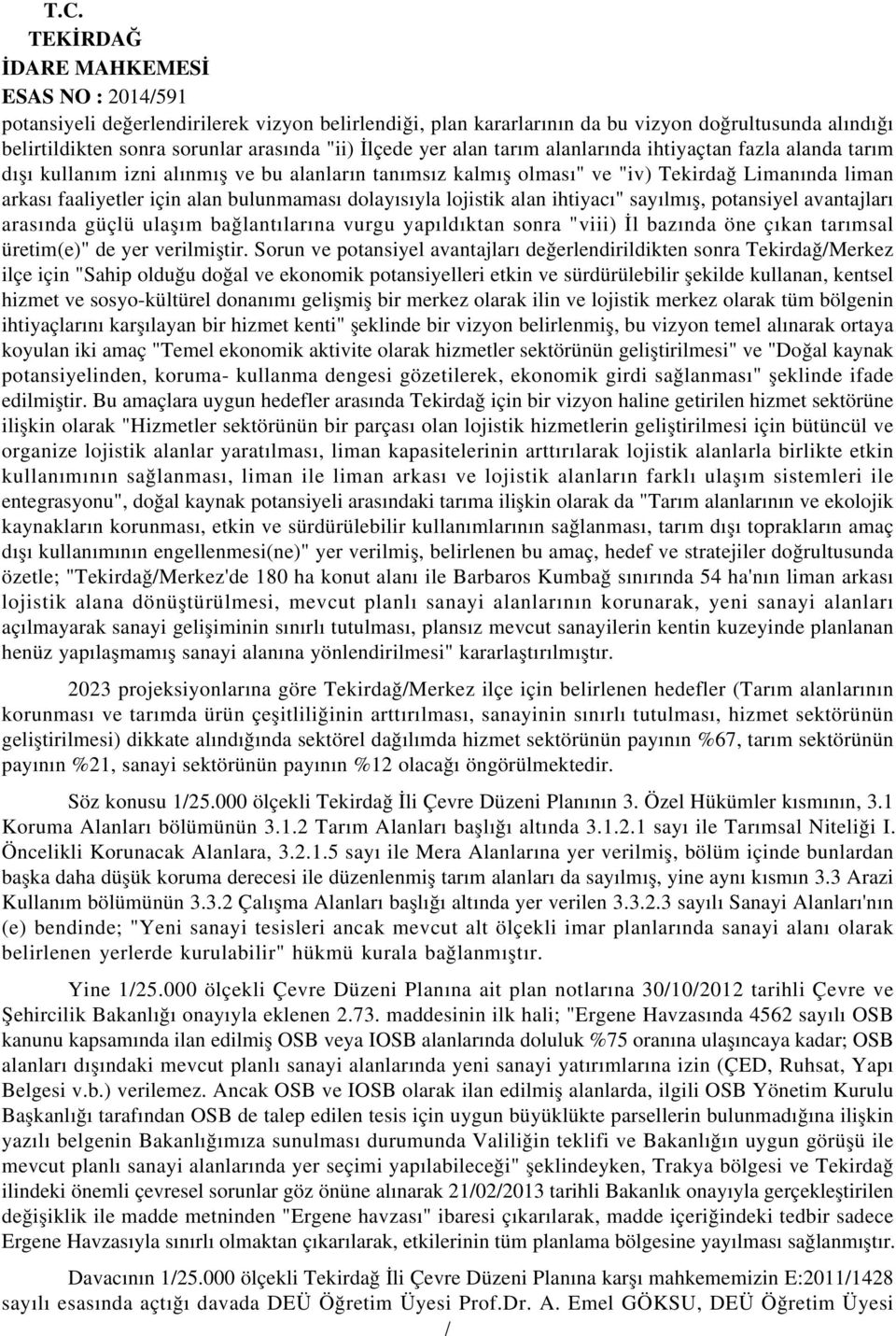 lojistik alan ihtiyacı" sayılmış, potansiyel avantajları arasında güçlü ulaşım bağlantılarına vurgu yapıldıktan sonra "viii) İl bazında öne çıkan tarımsal üretim(e)" de yer verilmiştir.