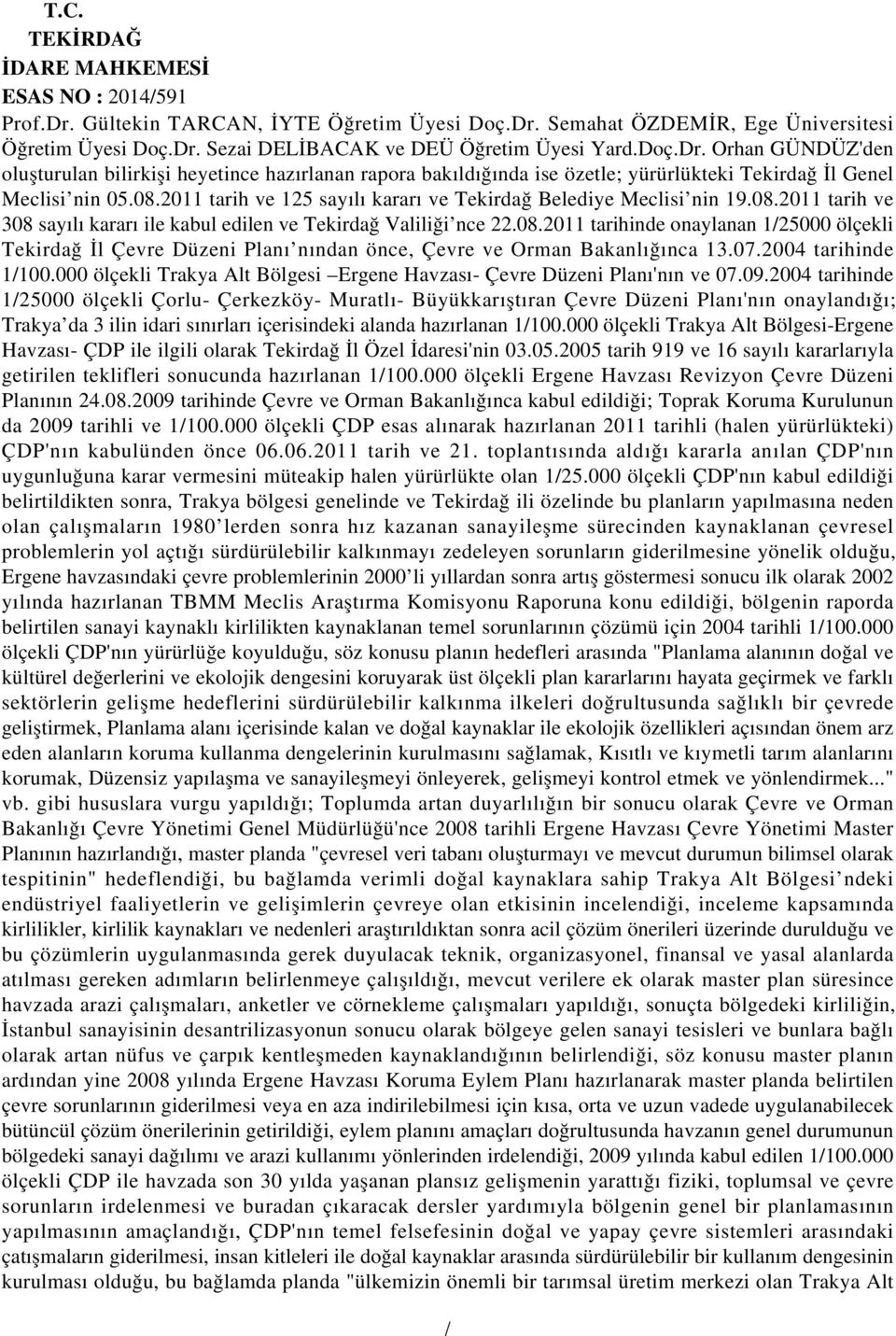 07.2004 tarihinde 1100.000 ölçekli Trakya Alt Bölgesi Ergene Havzası- Çevre Düzeni Planı'nın ve 07.09.