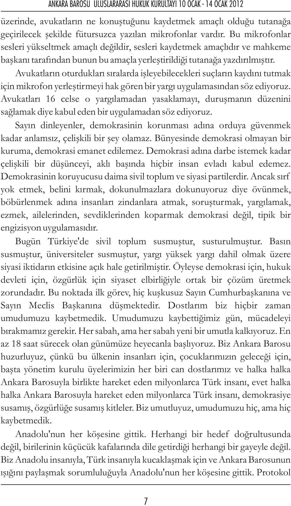 Avukatların oturdukları sıralarda işleyebilecekleri suçların kaydını tutmak için mikrofon yerleştirmeyi hak gören bir yargı uygulamasından söz ediyoruz.